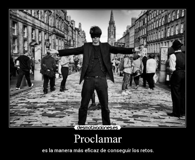 Proclamar - es la manera más eficaz de conseguir los retos.