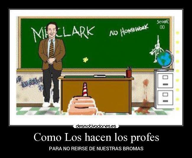 Como Los hacen los profes - PARA NO REIRSE DE NUESTRAS BROMAS