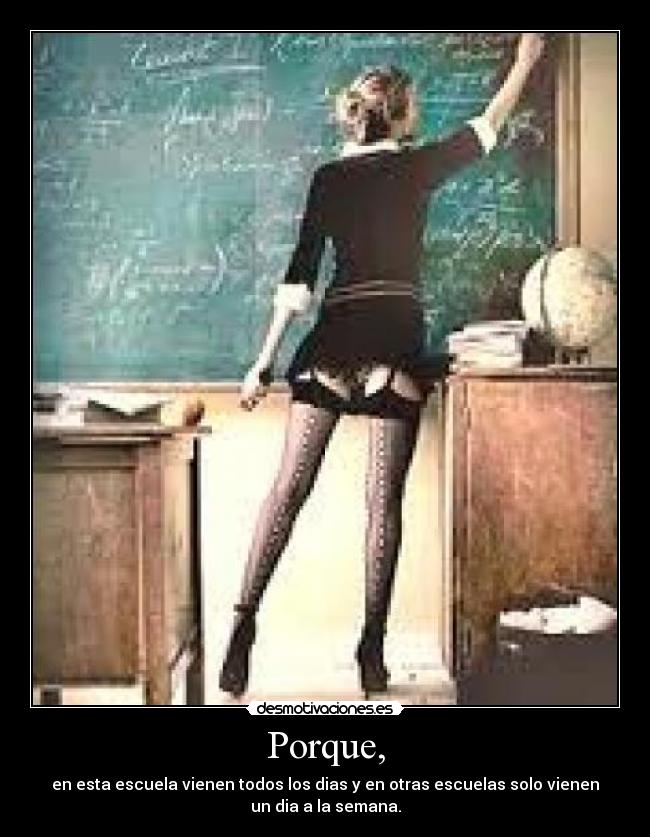Porque, - en esta escuela vienen todos los dias y en otras escuelas solo vienen
un dia a la semana.