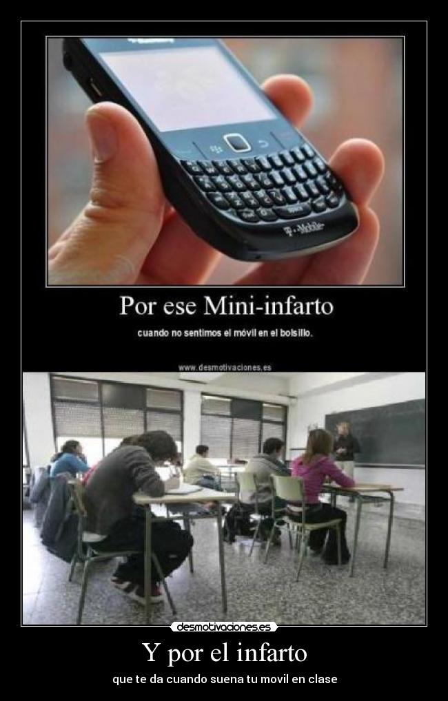 Y por el infarto - que te da cuando suena tu movil en clase