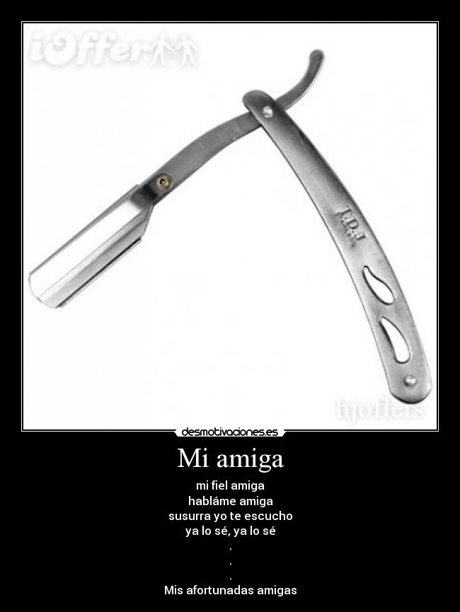 Mi amiga - mi fiel amiga
habláme amiga
susurra yo te escucho
ya lo sé, ya lo sé
.
.
.
Mis afortunadas amigas