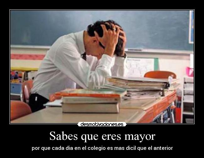 Sabes que eres mayor -