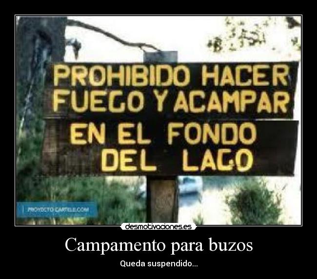 carteles prohibido acampar hacer fuego fonfo del lago lol mola buzos campamento suspendido desmotivaciones