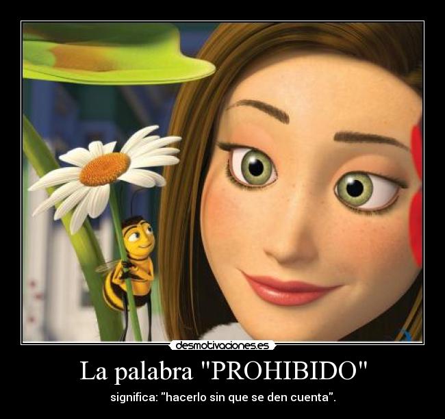 La palabra PROHIBIDO - significa: hacerlo sin que se den cuenta.