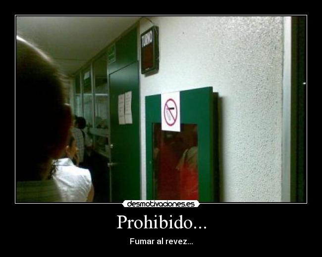 Prohibido... - Fumar al revez...