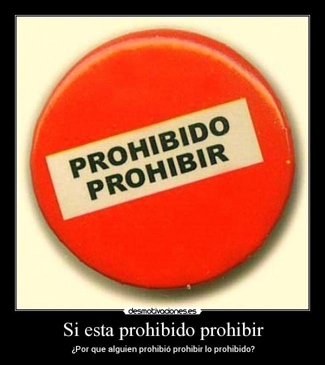 Si esta prohibido prohibir - ¿Por que alguien prohibió prohibir lo prohibido?