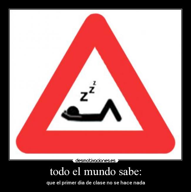 todo el mundo sabe: - que el primer dia de clase no se hace nada