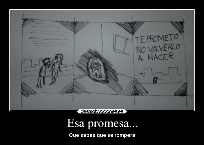 Esa promesa... - Que sabes que se rompera