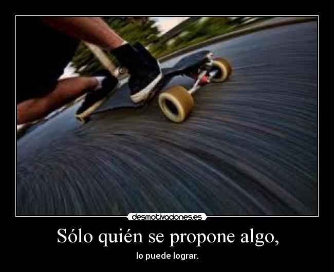 Sólo quién se propone algo, - 