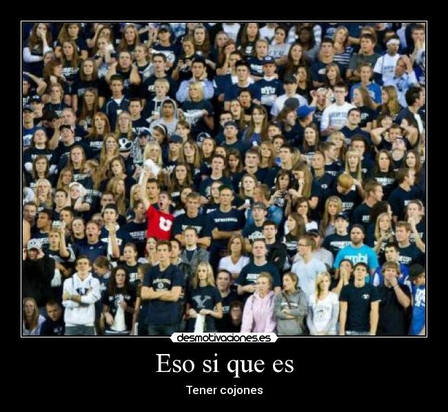 Eso si que es - Tener cojones