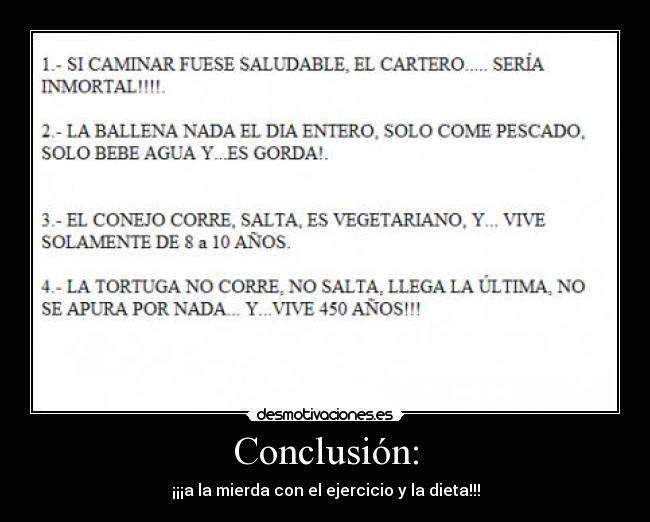 Conclusión: - ¡¡¡a la mierda con el ejercicio y la dieta!!!