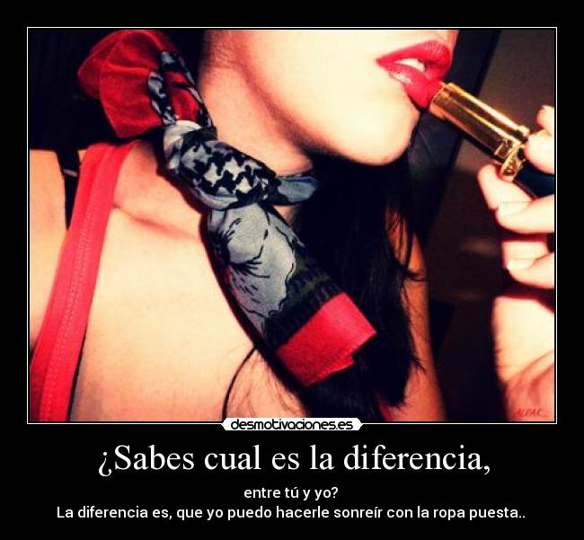 ¿Sabes cual es la diferencia, - 