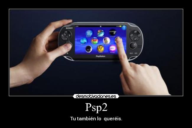 Psp2 - Tu también lo queréis.