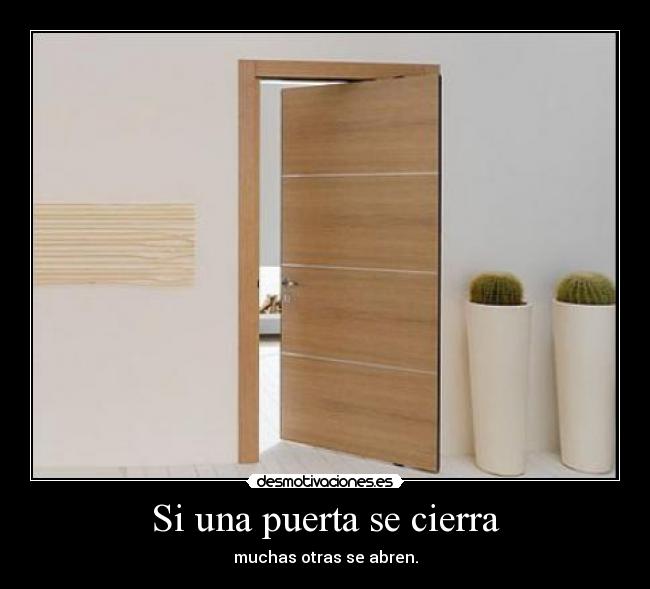 Si una puerta se cierra - muchas otras se abren.