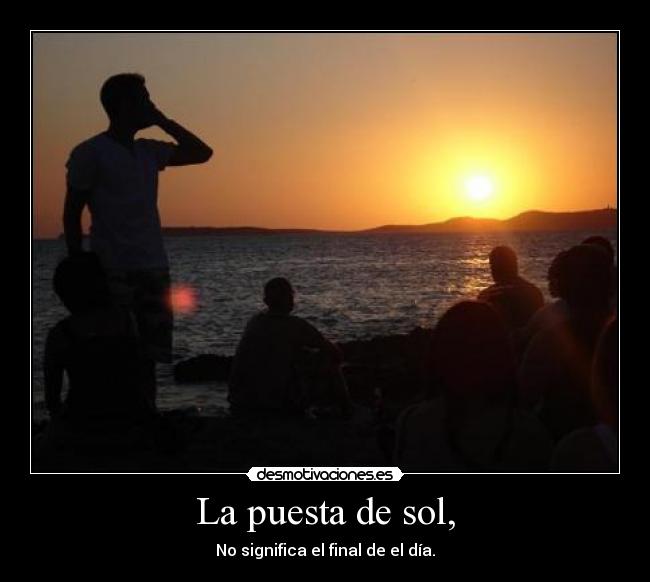 La puesta de sol, - No significa el final de el día.