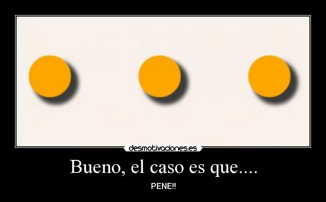 Bueno, el caso es que.... - 