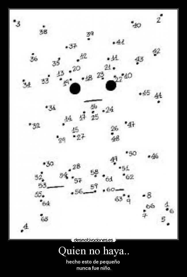 Quien no haya.. - hecho esto de pequeño
nunca fue niño.