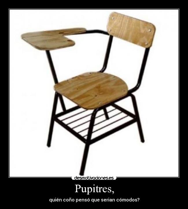 Pupitres, - quién coño pensó que serian cómodos?