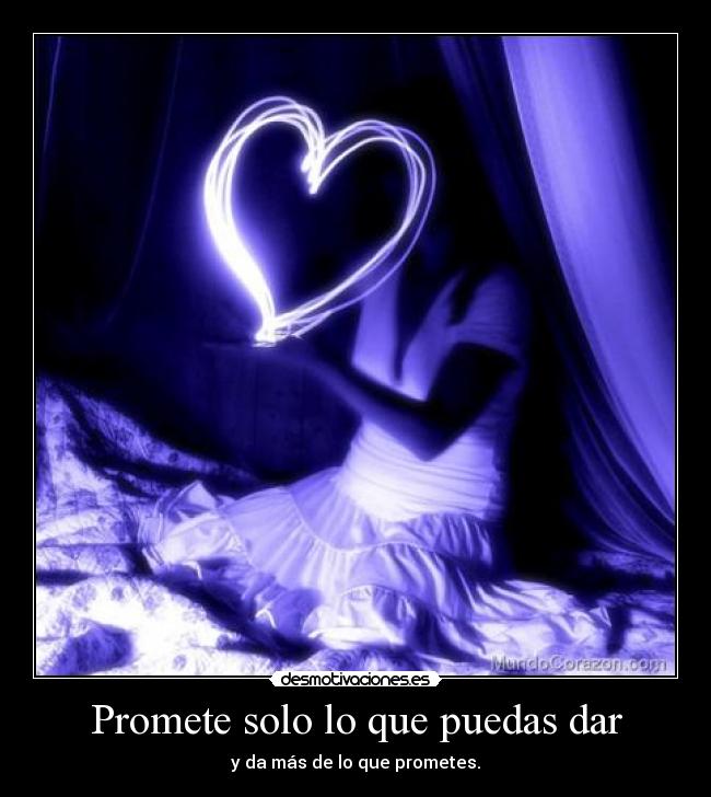 Promete solo lo que puedas dar - y da más de lo que prometes.