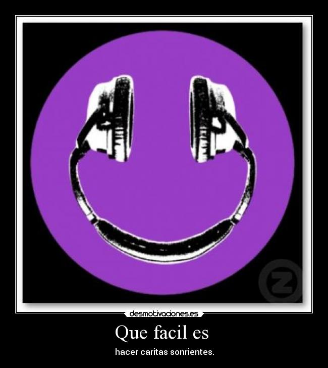 Que facil es - hacer caritas sonrientes.