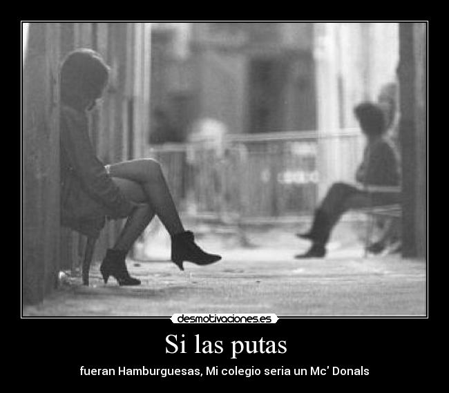 Si las putas -