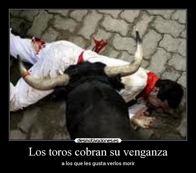 Los toros cobran su venganza - a los que les gusta verlos morir