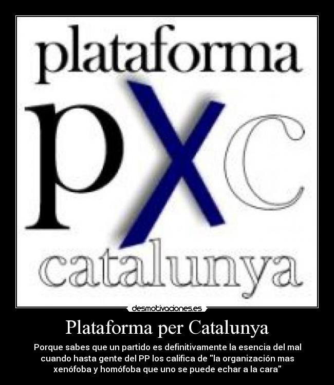 carteles pxc politica plataforma per catanlunya catalanes racismo xenofobia homofobia desmotivaciones