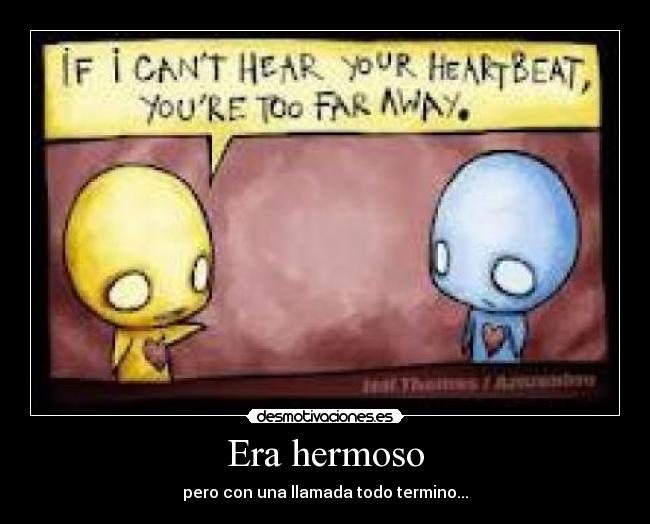 Era hermoso - pero con una llamada todo termino...