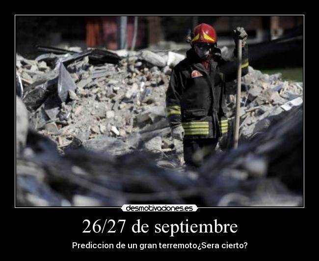 26/27 de septiembre - Prediccion de un gran terremoto¿Sera cierto?