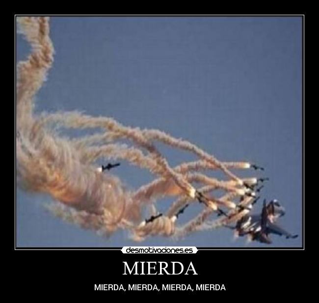 MIERDA - MIERDA, MIERDA, MIERDA, MIERDA