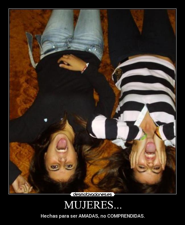 MUJERES... - Hechas para ser AMADAS, no COMPRENDIDAS.