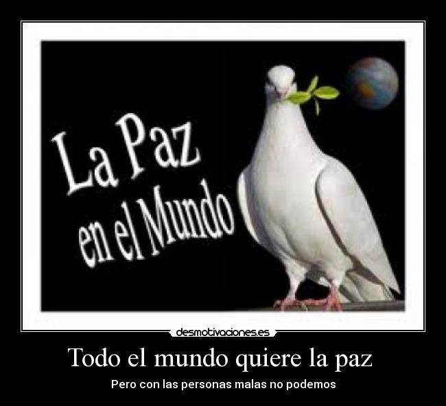 Todo el mundo quiere la paz - Pero con las personas malas no podemos