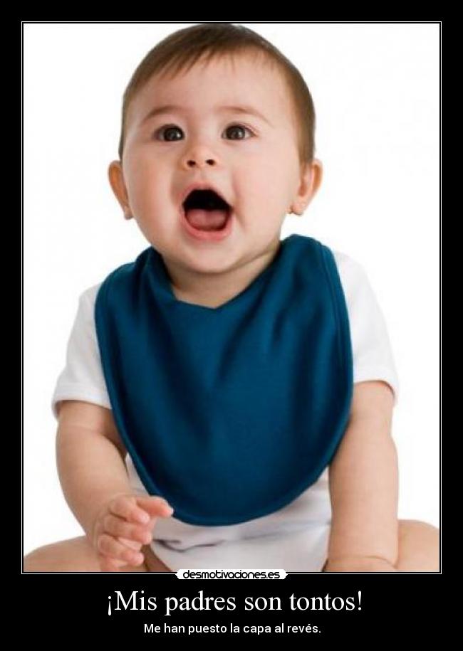 ¡Mis padres son tontos! - Me han puesto la capa al revés.