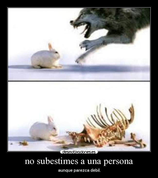 no subestimes a una persona - 