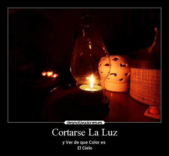 Cortarse La Luz - y Ver de que Color es
El Cielo