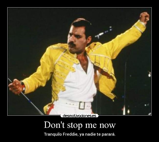 Dont stop me now -
