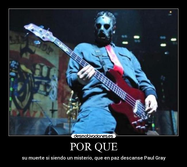 POR QUE - su muerte si siendo un misterio, que en paz descanse Paul Gray