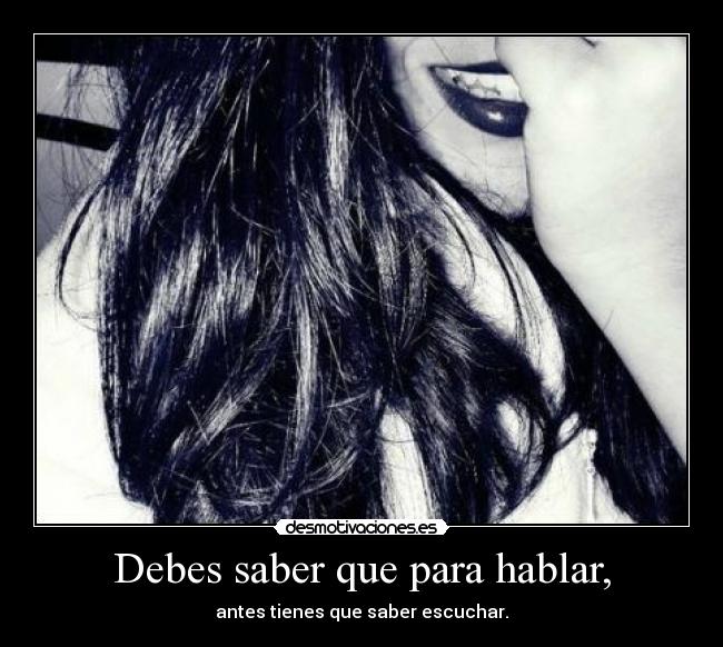Debes saber que para hablar, - 