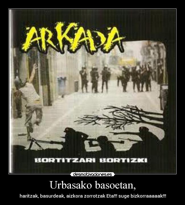 Urbasako basoetan, - haritzak, basurdeak, aizkora zorrotzak Eta!!! suge bizkorraaaaak!!!