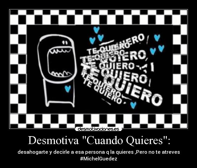 Desmotiva Cuando Quieres: -