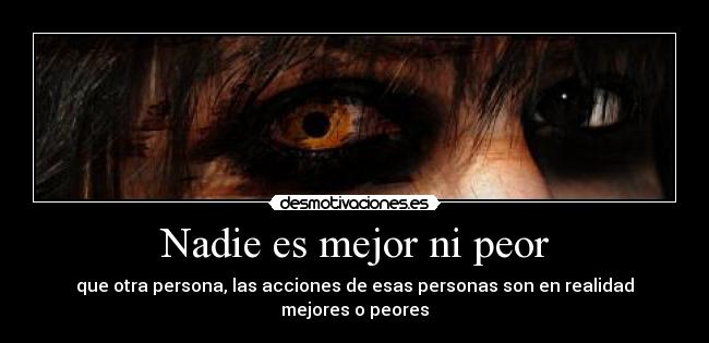 Nadie es mejor ni peor -