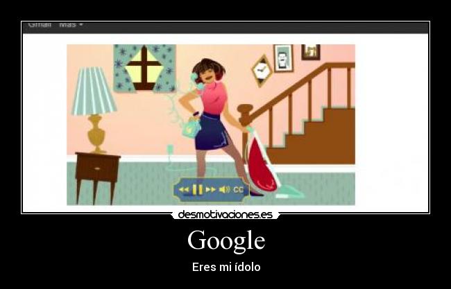 Google - Eres mi ídolo