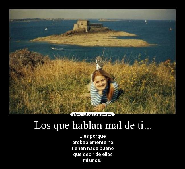 Los que hablan mal de ti... -