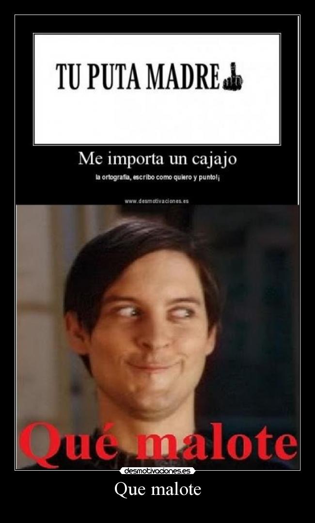 Que malote -