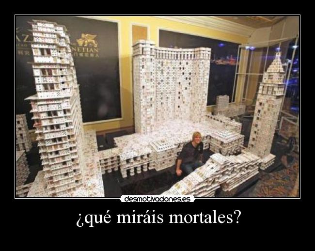 ¿qué miráis mortales? - 