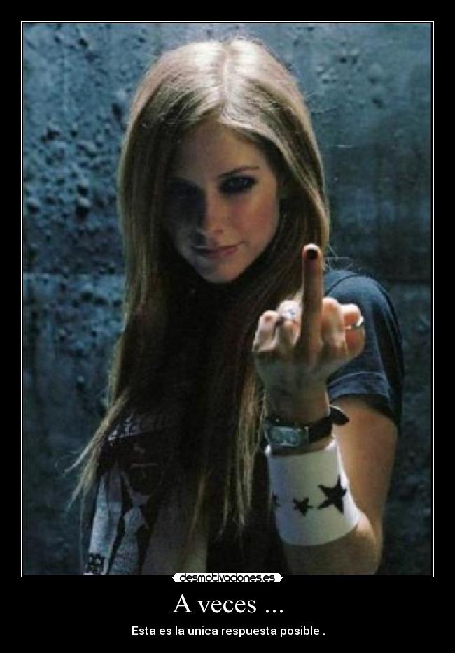 A veces ... - Esta es la unica respuesta posible .