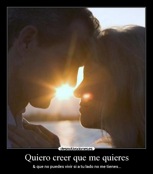 Quiero creer que me quieres -