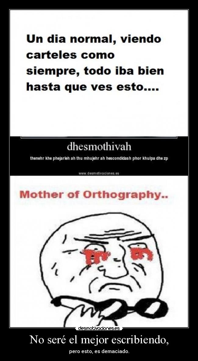 No seré el mejor escribiendo, - pero esto, es demaciado.