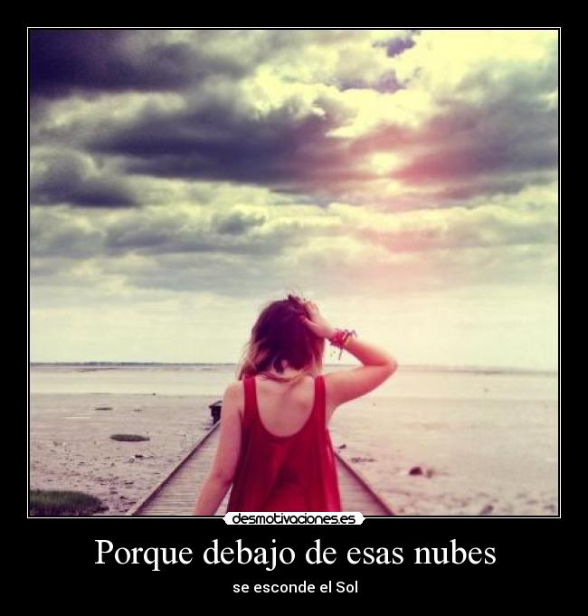 Porque debajo de esas nubes -