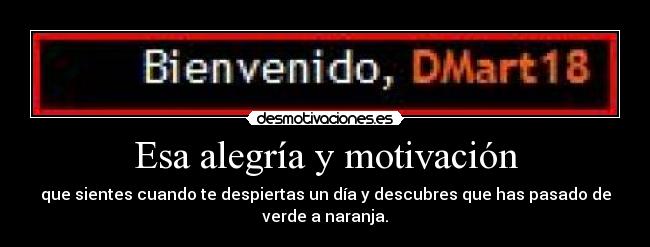 Esa alegría y motivación -